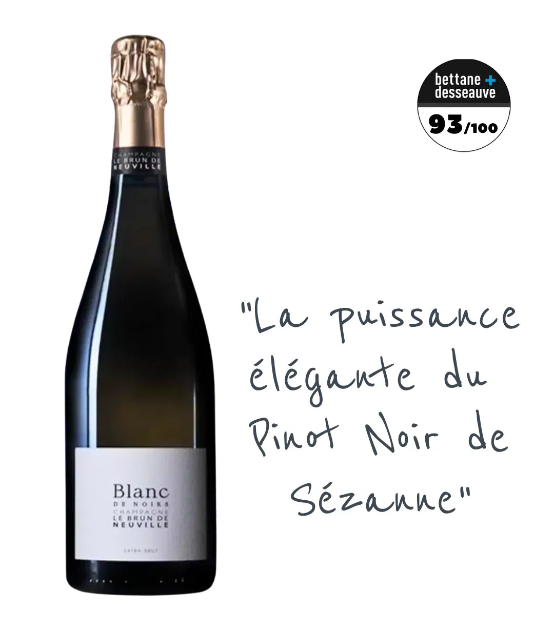 Le Brun de Neuville Blanc de Noirs : 100% Pinot Noir puissant et délicat. Vieilli 24 mois sur lies, dosage Extra-Brut. Notes de fruits rouges.